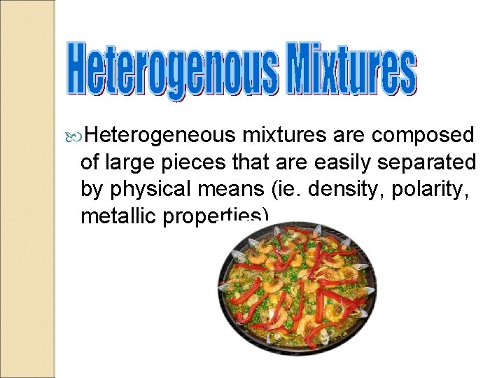  Heterogeneous mixtures are composed of large pieces that are easily separated by physical