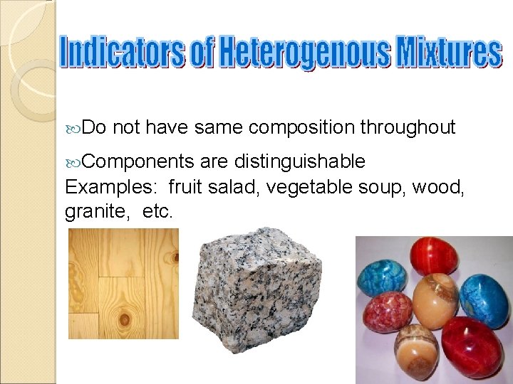  Do not have same composition throughout Components are distinguishable Examples: fruit salad, vegetable
