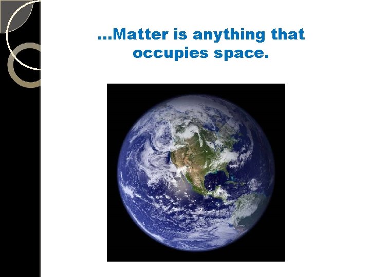 …Matter is anything that occupies space. 