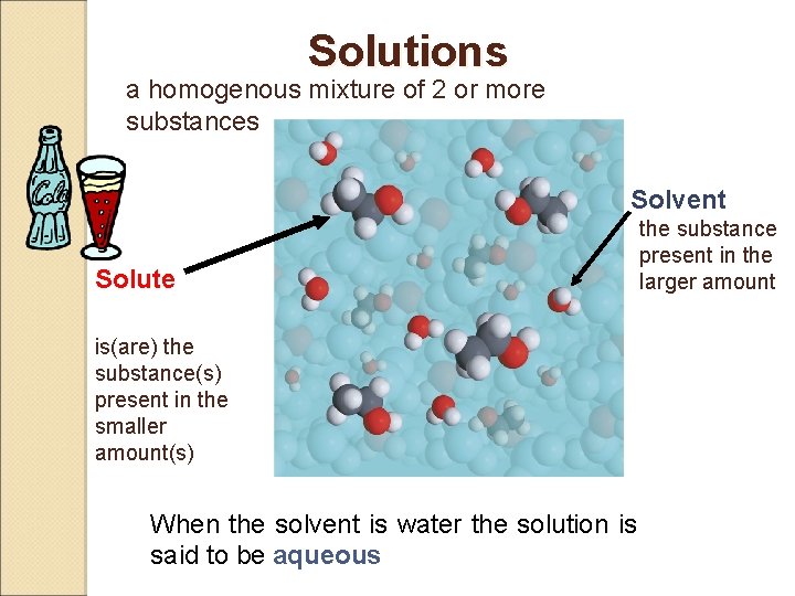 Solutions a homogenous mixture of 2 or more substances Solvent Solute the substance present