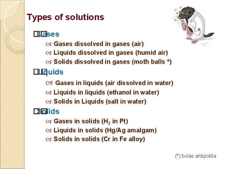 Types of solutions �� Gases dissolved in gases (air) Liquids dissolved in gases (humid