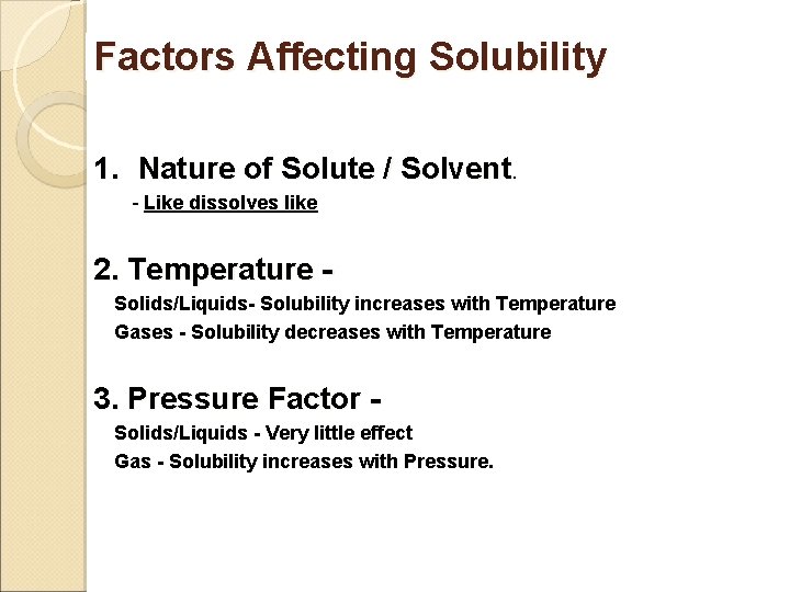 Factors Affecting Solubility 1. Nature of Solute / Solvent. - Like dissolves like 2.