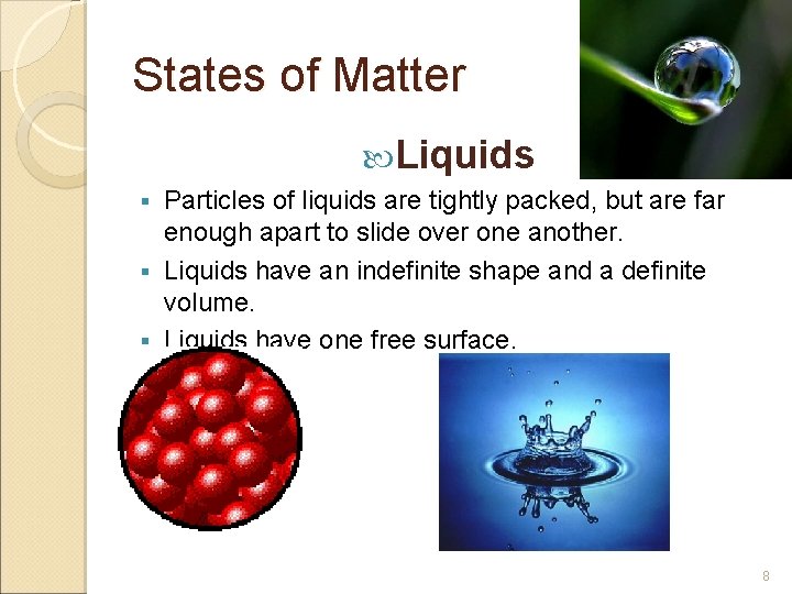 States of Matter Liquids Particles of liquids are tightly packed, but are far enough
