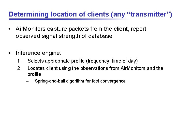 Determining location of clients (any “transmitter”) • Air. Monitors capture packets from the client,