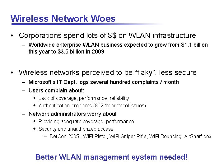 Wireless Network Woes • Corporations spend lots of $$ on WLAN infrastructure – Worldwide