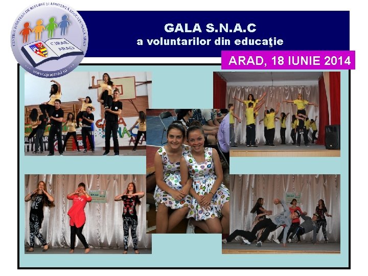 GALA S. N. A. C a voluntarilor din educaţie ARAD, 18 IUNIE 2014 