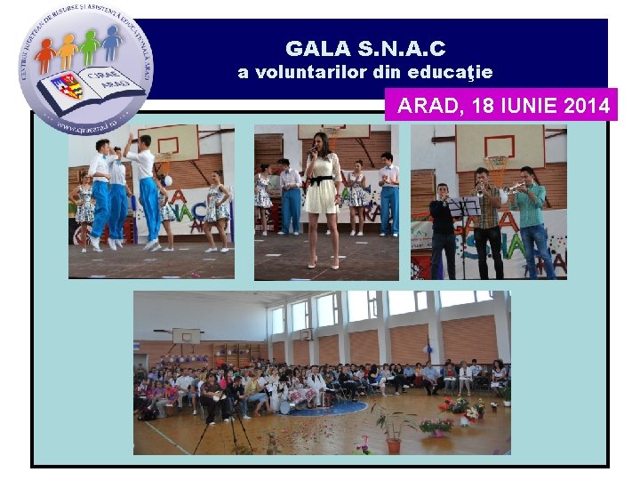 GALA S. N. A. C a voluntarilor din educaţie ARAD, 18 IUNIE 2014 