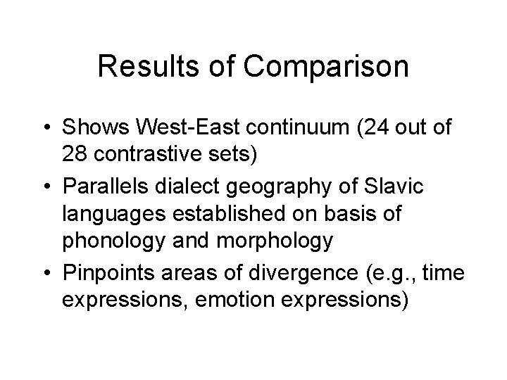 Results of Comparison • Shows West-East continuum (24 out of 28 contrastive sets) •