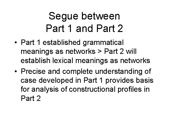 Segue between Part 1 and Part 2 • Part 1 established grammatical meanings as