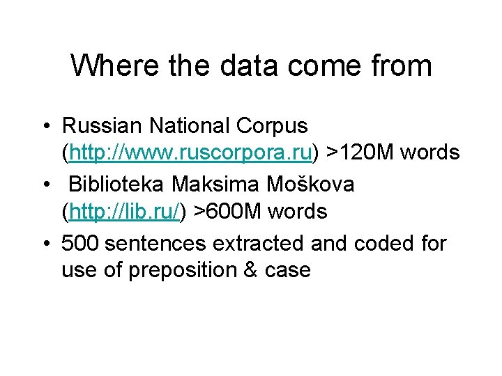 Where the data come from • Russian National Corpus (http: //www. ruscorpora. ru) >120