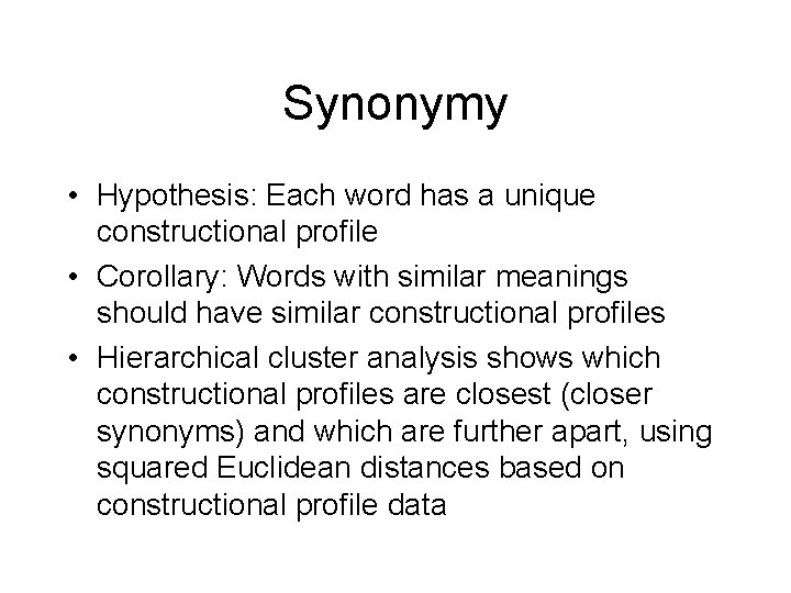 Synonymy • Hypothesis: Each word has a unique constructional profile • Corollary: Words with