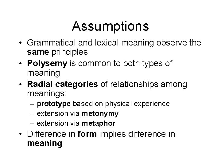 Assumptions • Grammatical and lexical meaning observe the same principles • Polysemy is common