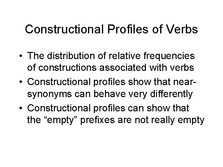 Constructional Profiles of Verbs • The distribution of relative frequencies of constructions associated with