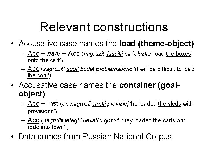 Relevant constructions • Accusative case names the load (theme-object) – Acc + na/v +