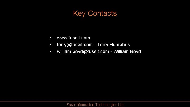 Key Contacts • • • www. fuseit. com terry@fuseit. com - Terry Humphris william.