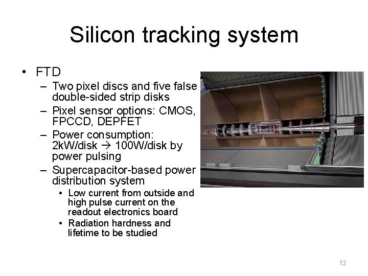 Silicon tracking system • FTD – Two pixel discs and five false double-sided strip