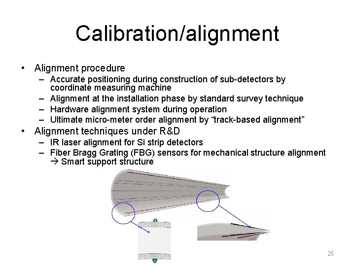 Calibration/alignment • Alignment procedure – Accurate positioning during construction of sub-detectors by coordinate measuring