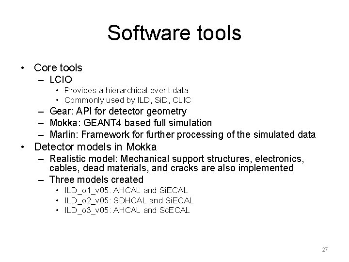 Software tools • Core tools – LCIO • Provides a hierarchical event data •