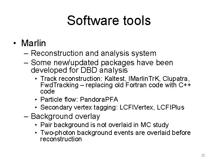 Software tools • Marlin – Reconstruction and analysis system – Some new/updated packages have