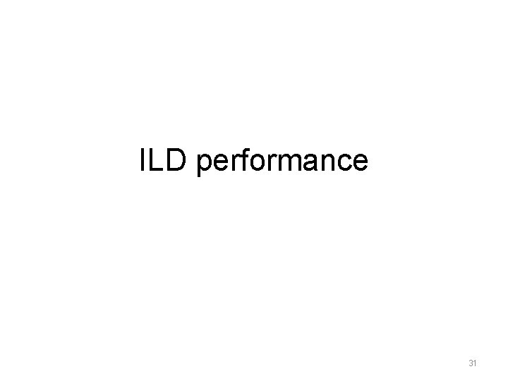 ILD performance 31 