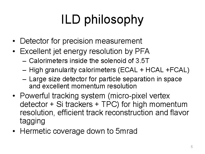 ILD philosophy • Detector for precision measurement • Excellent jet energy resolution by PFA