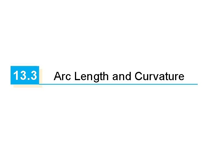 13. 3 Arc Length and Curvature 