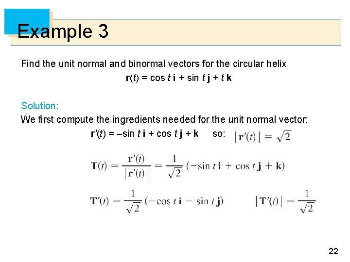 Example 3 Find the unit normal and binormal vectors for the circular helix r(t)