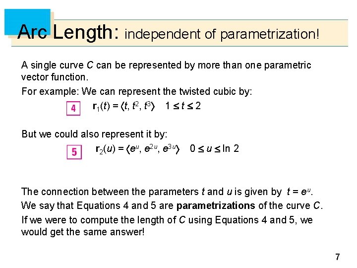 Arc Length: independent of parametrization! A single curve C can be represented by more