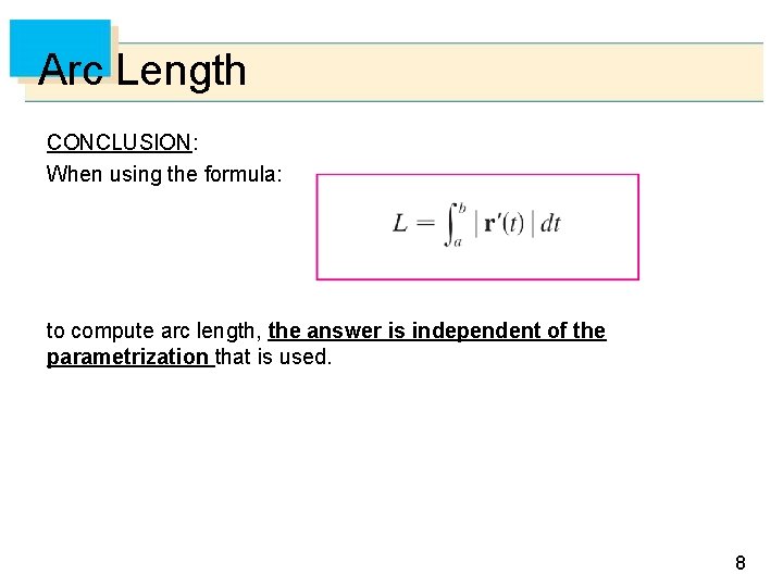 Arc Length CONCLUSION: When using the formula: to compute arc length, the answer is