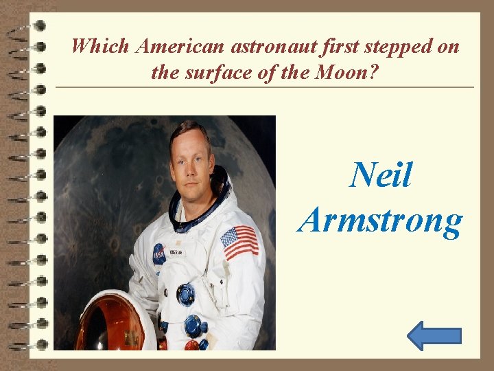 Which American astronaut first stepped on the surface of the Moon? Neil Armstrong 