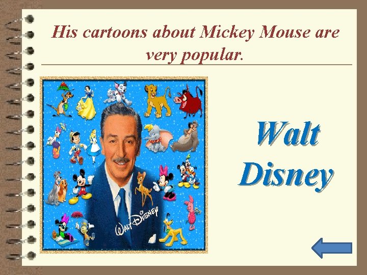 His cartoons about Mickey Mouse are very popular. Walt Disney 