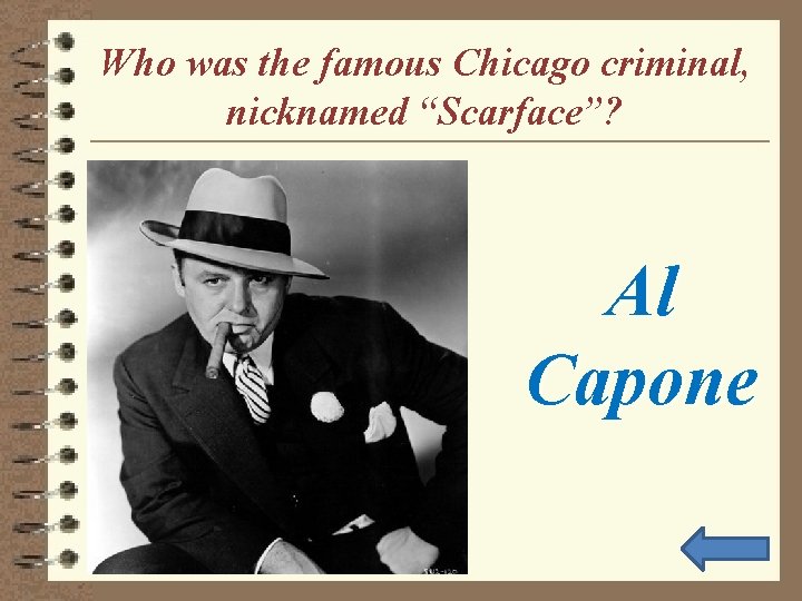 Who was the famous Chicago criminal, nicknamed “Scarface”? Al Capone 