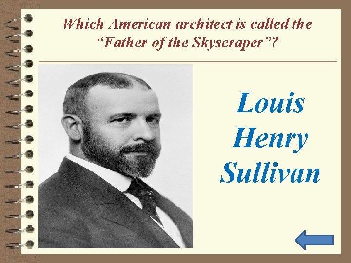 Which American architect is called the “Father of the Skyscraper”? Louis Henry Sullivan 