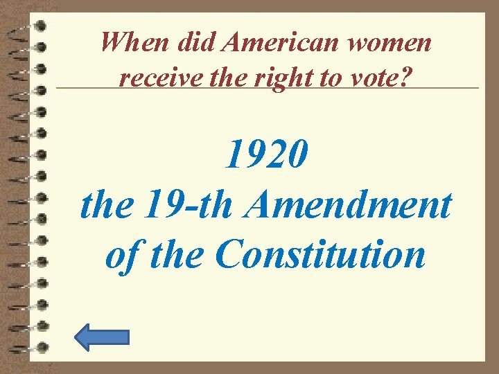 When did American women receive the right to vote? 1920 the 19 -th Amendment