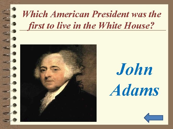 Which American President was the first to live in the White House? John Adams