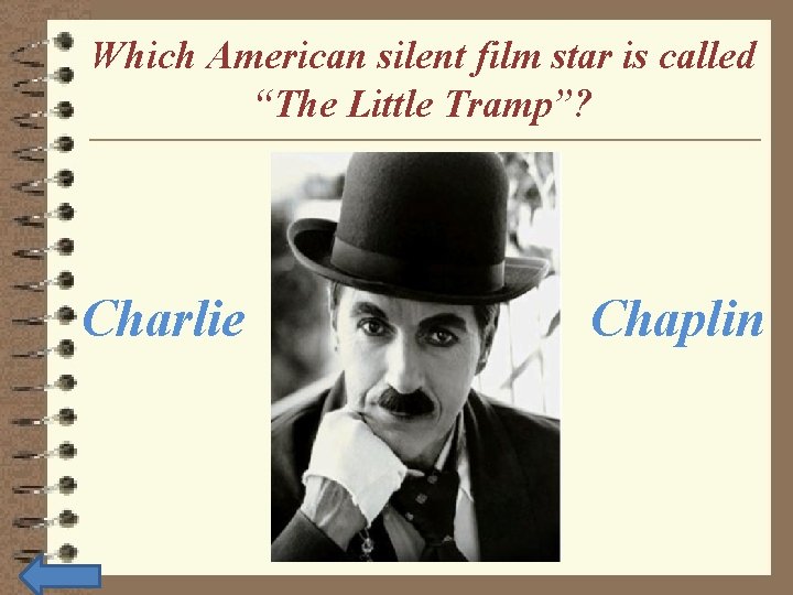 Which American silent film star is called “The Little Tramp”? Charlie Chaplin 