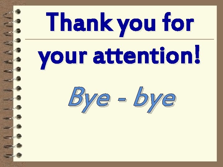 Thank you for your attention! Bye - bye 