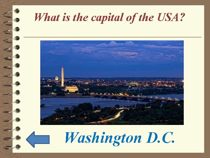 What is the capital of the USA? Washington D. C. 