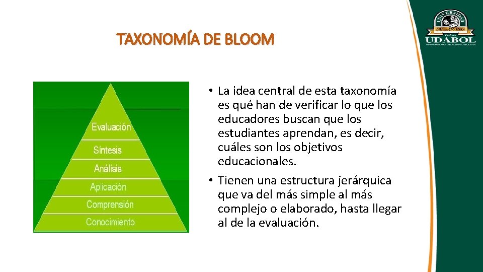 TAXONOMÍA DE BLOOM • La idea central de esta taxonomía es qué han de