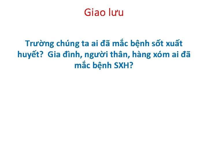 Giao lưu Trường chúng ta ai đã mắc bệnh sốt xuất huyết? Gia đình,