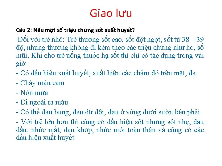 Giao lưu Câu 2: Nêu một số triệu chứng sốt xuất huyết? Đối với