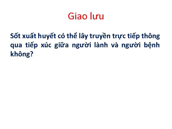 Giao lưu Sốt xuất huyết có thể lây truyền trực tiếp thông qua tiếp