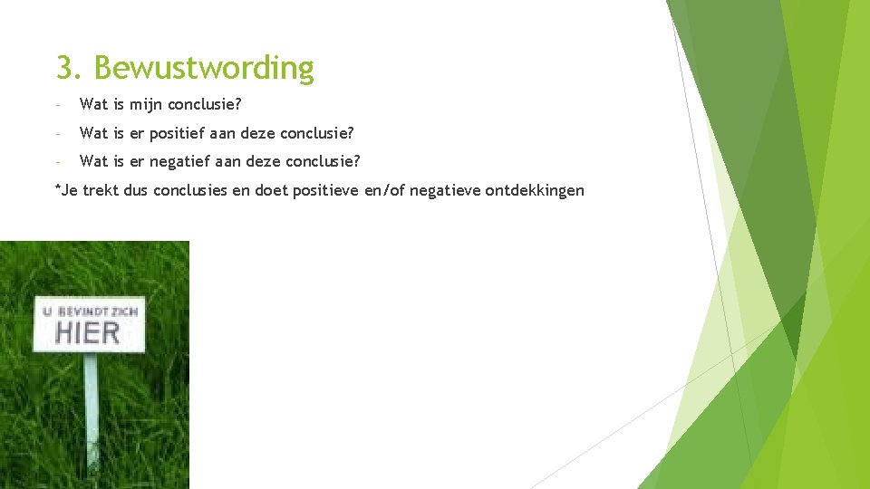 3. Bewustwording - Wat is mijn conclusie? - Wat is er positief aan deze