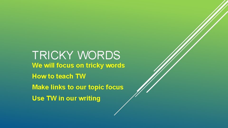 TRICKY WORDS We will focus on tricky words How to teach TW Make links