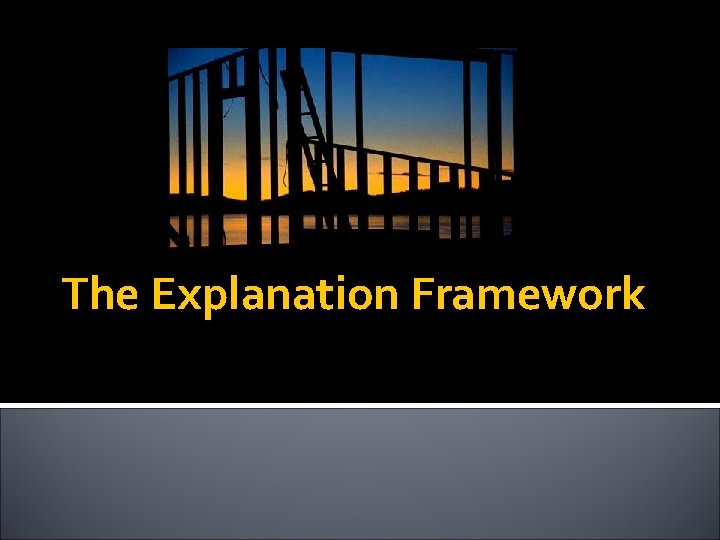 The Explanation Framework 
