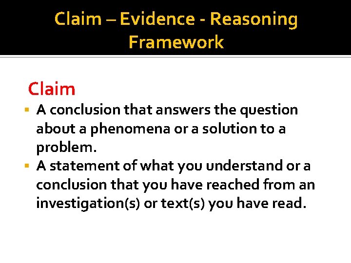 Claim – Evidence - Reasoning Framework Claim A conclusion that answers the question about