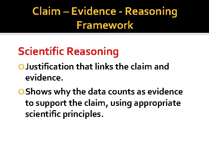 Claim – Evidence - Reasoning Framework Scientific Reasoning Justification that links the claim and