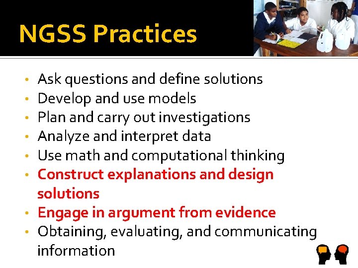 NGSS Practices Ask questions and define solutions Develop and use models Plan and carry