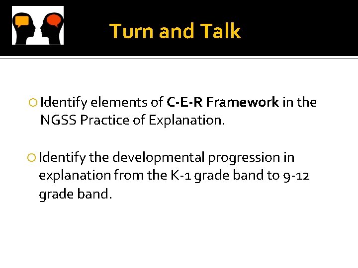 Turn and Talk Identify elements of C-E-R Framework in the NGSS Practice of Explanation.