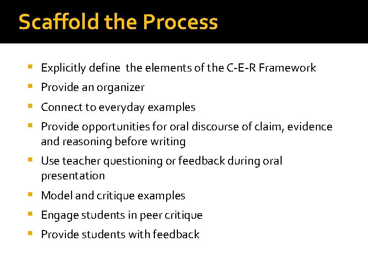 Scaffold the Process § § Explicitly define the elements of the C-E-R Framework Provide